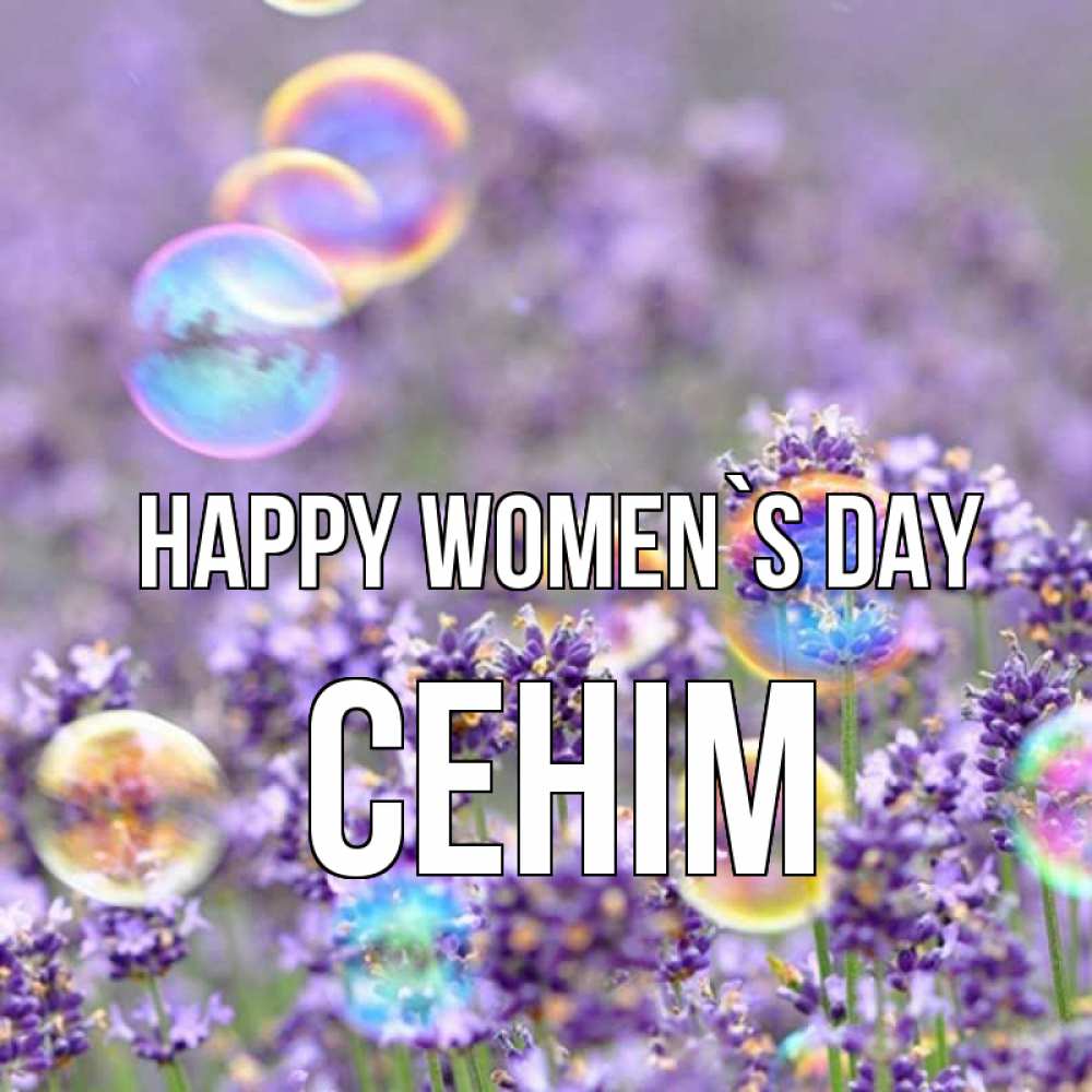 Greetings card с именем, СЕНІМ happy women`s day цветы Greetings with text for free download 